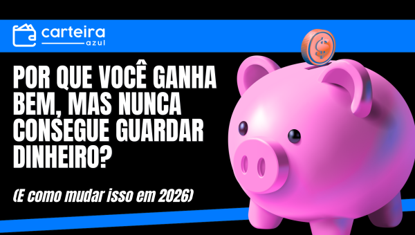 Por que você ganha bem, mas nunca consegue guardar dinheiro?